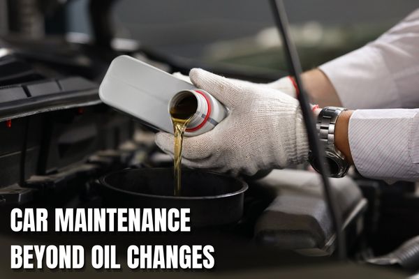 Car Maintenance Beyond Oil Changes