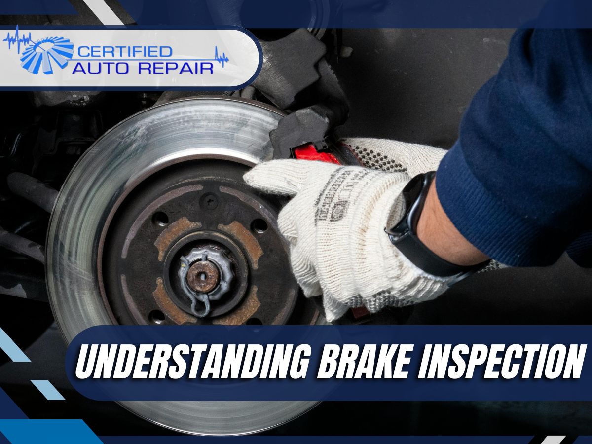 Understanding Brake Inspection - Certified Auto Repair